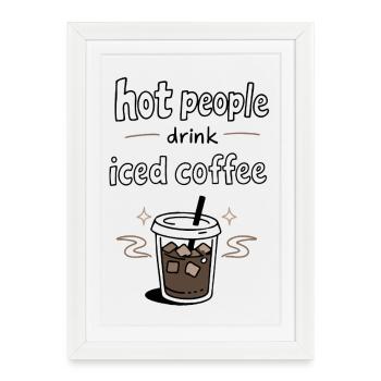Les personnes sexy boivent du café glacé Déclaration - Affiche encadrée (27 × 37 cm) - blanc - Devant