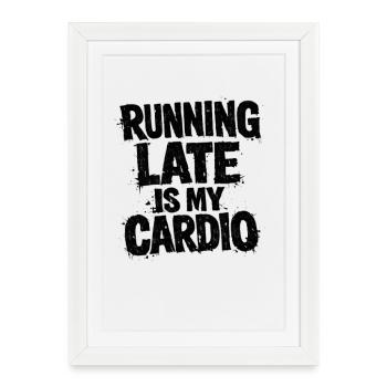 Running Late Is My Cardio - Framed poster (27 × 37 cm) - white - Front