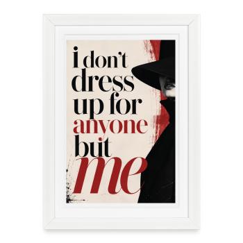 Je ne m’habille chic pour personne d’autre que moi - Affiche encadrée (27 × 37 cm) - blanc - Devant