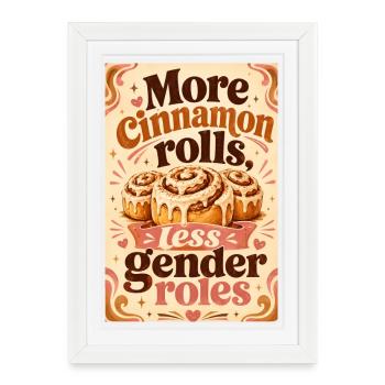 more cinnamon rolls - less gender roles - Framed poster (27 × 37 cm) - white - Front