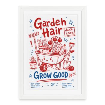 Les cheveux de jardin Ne s’en soucient pas Faire pousser de bonnes plantes de jardinage - Affiche encadrée (27 × 37 cm) - blanc - Devant