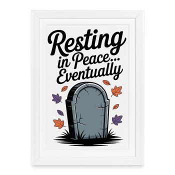 Resting in Peace... Eventually - Framed poster (27 × 37 cm) - white - Front