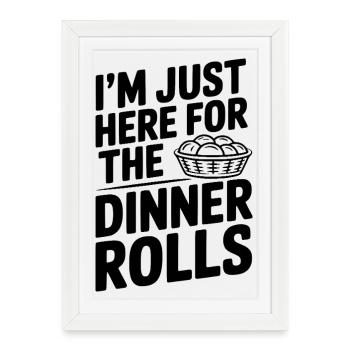 I’m Just Here for the Dinner Rolls - Framed poster (27 × 37 cm) - white - Front