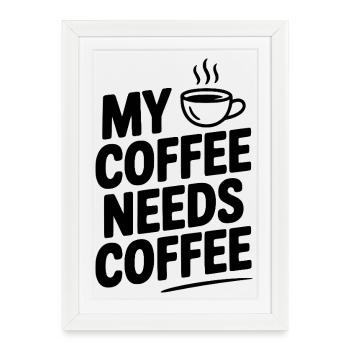 My Coffee Needs Coffee - Framed poster (27 × 37 cm) - white - Front
