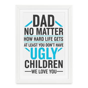 Dad, at least you don't have ugly kids - Framed poster (27 × 37 cm) - white - Front