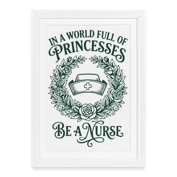 In A World Full Of Proncesses Be A Nurse - Framed poster (27 × 37 cm) - white - Front