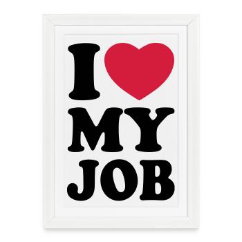 I love my job - Framed poster (27 × 37 cm) - white - Front