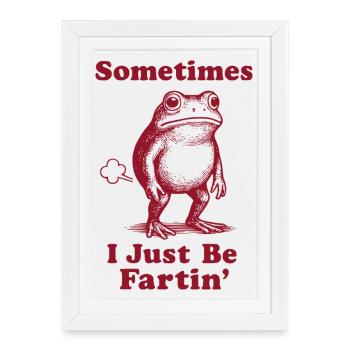 Sometimes I Just Be Fartin' Frog - Gerahmtes Poster (27 × 37 cm) - Weiß - Vorne