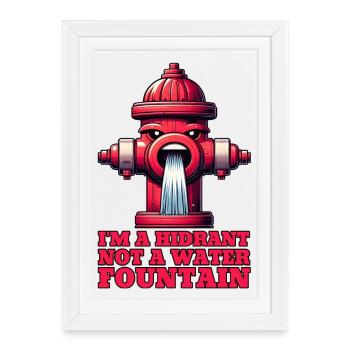 I'm a Hydrant, not a Water Fountain! - Framed poster (27 × 37 cm) - white - Front