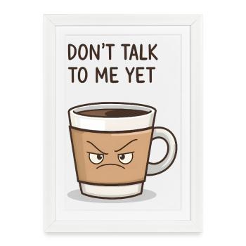 Grumpy Coffee Cup – Don’t Talk to Me Yet - Affiche encadrée (27 × 37 cm) - blanc - Devant