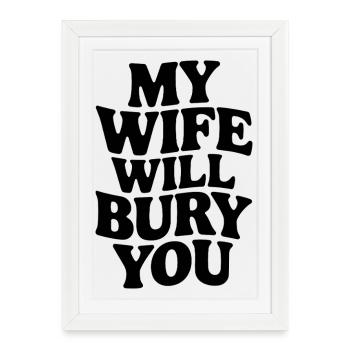 My Wife Will Bury You – Funny Design - Framed poster (27 × 37 cm) - white - Front