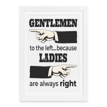 Gentlemen to the Left – Ladies Are Always RIGHT - Framed poster (27 × 37 cm) - white - Front