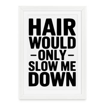 Hair Would Only Slow Me Down - Framed poster (27 × 37 cm) - white - Front