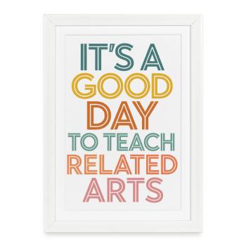 It's A Good Day To Teach Related Arts - Framed poster (27 × 37 cm) - white - Front