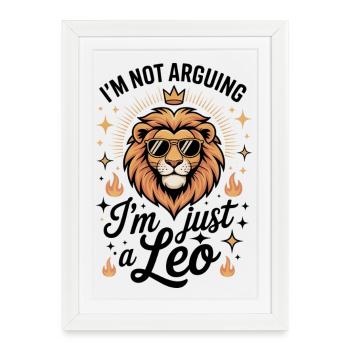 I’m Not Arguing I’m Just a Leo – Funny Zodiac Leo - Framed poster (27 × 37 cm) - white - Front