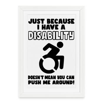 Even though I have a disability, wheelchair does not push* - Framed poster (27 × 37 cm) - white - Front