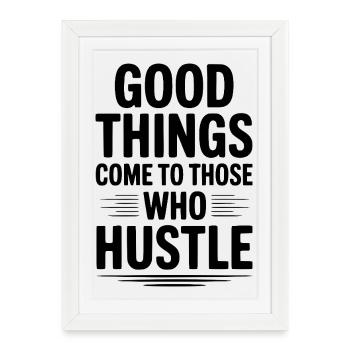 Good Things Come To Those Who Hustle - Framed poster (27 × 37 cm) - white - Front
