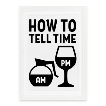 How To Tell Time - Am Coffee - Pm Wine - Framed poster (27 × 37 cm) - white - Front
