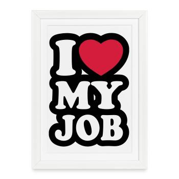 I love my job - Framed poster (27 × 37 cm) - white - Front