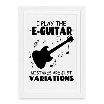 I_PlayThe_E Guitar_Mistakes_Are_Just_Variations - Affiche encadrée (27 × 37 cm) - blanc - Devant