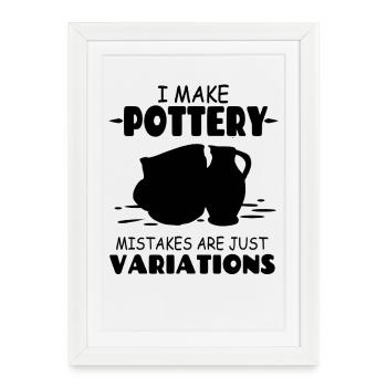 I_Make_Pottery_Mistakes_Are_Just_Variations - Framed poster (27 × 37 cm) - white - Front