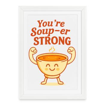 You’re Soup-er Strong Cute Pun Design - Framed poster (27 × 37 cm) - white - Front