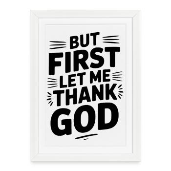 Mais d’abord, laissez-moi remercier Dieu - Affiche encadrée (27 × 37 cm) - blanc - Devant