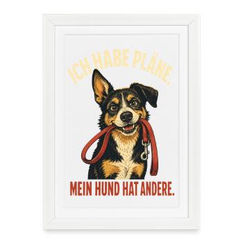 Ich habe Pläne – Lustiger Hundespruch - Gerahmtes Poster (27 × 37 cm) - Weiß - Vorne