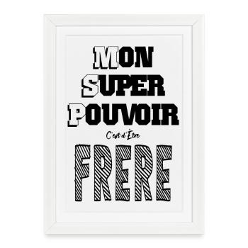 Mon Super Pouvoir Etre Frère Frangin - Affiche encadrée (27 × 37 cm) - blanc - Devant