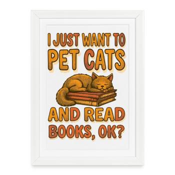 Je veux juste caresser des chats et lire des livres, d’accord - Affiche encadrée (27 × 37 cm) - blanc - Devant