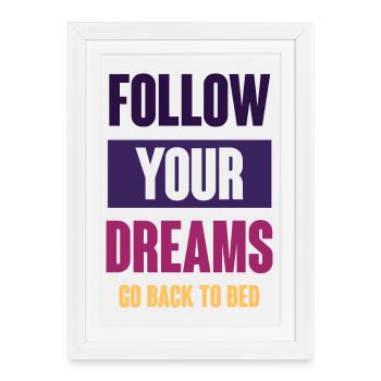 Suivez vos rêves - Retournez au lit - Affiche encadrée (27 × 37 cm) - blanc - Devant