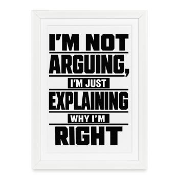 Je ne discute pas Expliquez pourquoi j’ai raison - Affiche encadrée (27 × 37 cm) - blanc - Devant
