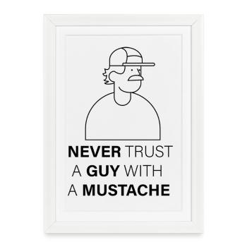 NEVER_TRUST_A_GUY_WITH_A_MUSTACHE - Framed poster (27 × 37 cm) - white - Front