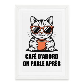 Humour Chat Café - Café D'abord On Parle Après - Affiche encadrée (27 × 37 cm) - blanc - Devant