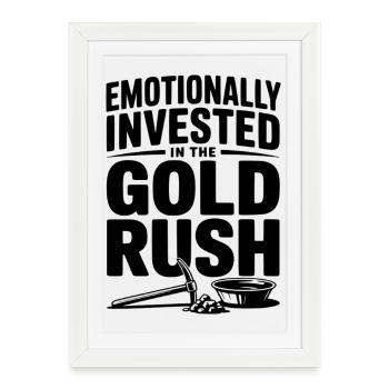 Emotionally Invested in the Gold Rush - Framed poster (27 × 37 cm) - white - Front