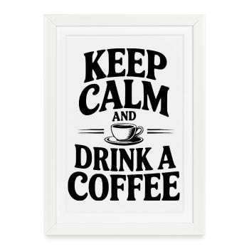 Restez calme et buvez un café - Affiche encadrée (27 × 37 cm) - blanc - Devant