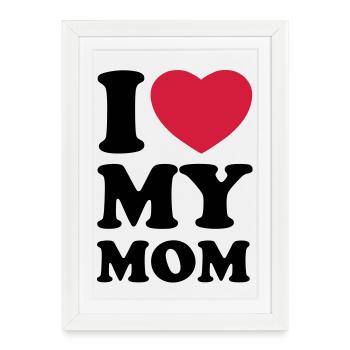 I love my mom - J'aime ma maman - Affiche encadrée (27 × 37 cm) - blanc - Devant