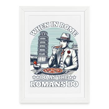 QUAND VOUS ÊTES À ROME, FAITES COMME LES ROMAINS - Affiche encadrée (27 × 37 cm) - blanc - Devant
