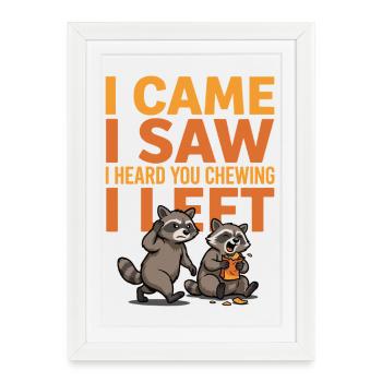 I Came I Saw I Heard You Chewing I Left Funny Tee - Framed poster (27 × 37 cm) - white - Front