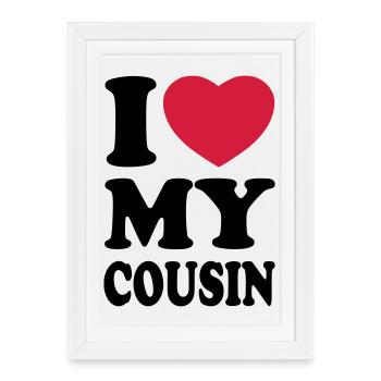 I love my cousin - J'aime ma cousine - Affiche encadrée (27 × 37 cm) - blanc - Devant