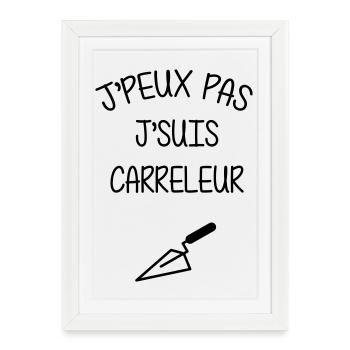 J'peux pas j'suis carreleur – humour métier - Affiche encadrée (27 × 37 cm) - blanc - Devant