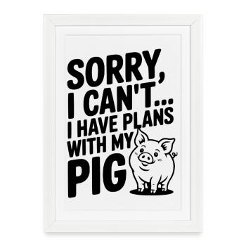 Désolé, je ne peux pas. J’ai des plans avec mon cochon. - Affiche encadrée (27 × 37 cm) - blanc - Devant