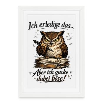 Ich mach das aber ich gucke dabei böse Eule - Gerahmtes Poster (27 × 37 cm) - Weiß - Vorne