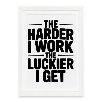 The Harder I Work The Luckier I Get - Framed poster (27 × 37 cm) - white - Front