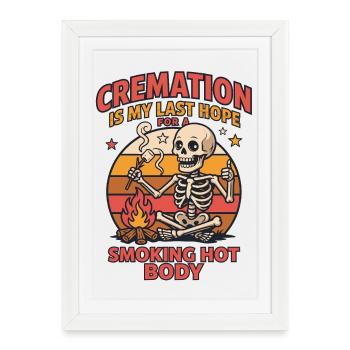 La crémation est mon dernier espoir pour un corps brûlant - Affiche encadrée (27 × 37 cm) - blanc - Devant
