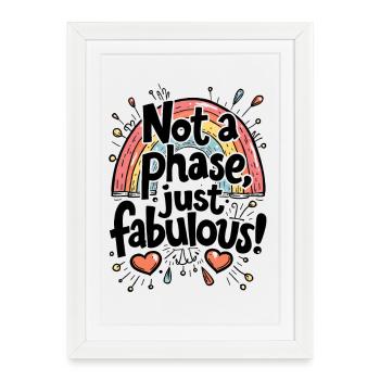 PAS UNE PHASE, JUSTE FABULEUX - Affiche encadrée (27 × 37 cm) - blanc - Devant