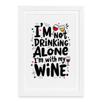 I’M NOT DRINKING ALONE, I’M WITH MY WINE - Framed poster (27 × 37 cm) - white - Front