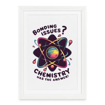 Bonding Issues? Chemistry Has the Answer - Framed poster (27 × 37 cm) - white - Front