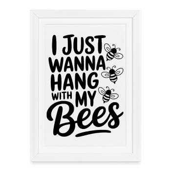 Je veux juste traîner avec mes abeilles - Affiche encadrée (27 × 37 cm) - blanc - Devant