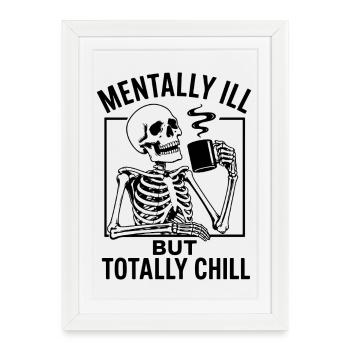 Mentally ill but totally chill - Framed poster (27 × 37 cm) - white - Front